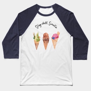 Cutie Ice Cream, Stay Chill Sweetie Baseball T-Shirt